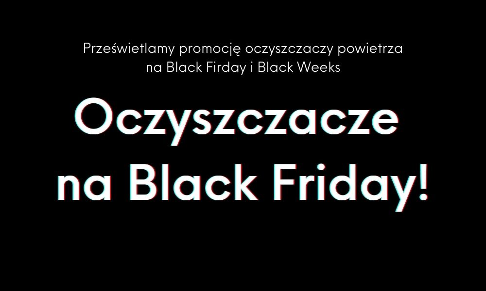 Oczyszczacze powietrza - promocje Black Friday