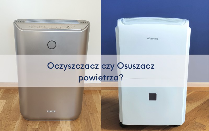 Oczyszczacz czy osuszacz powietrza co wybrać porównanie